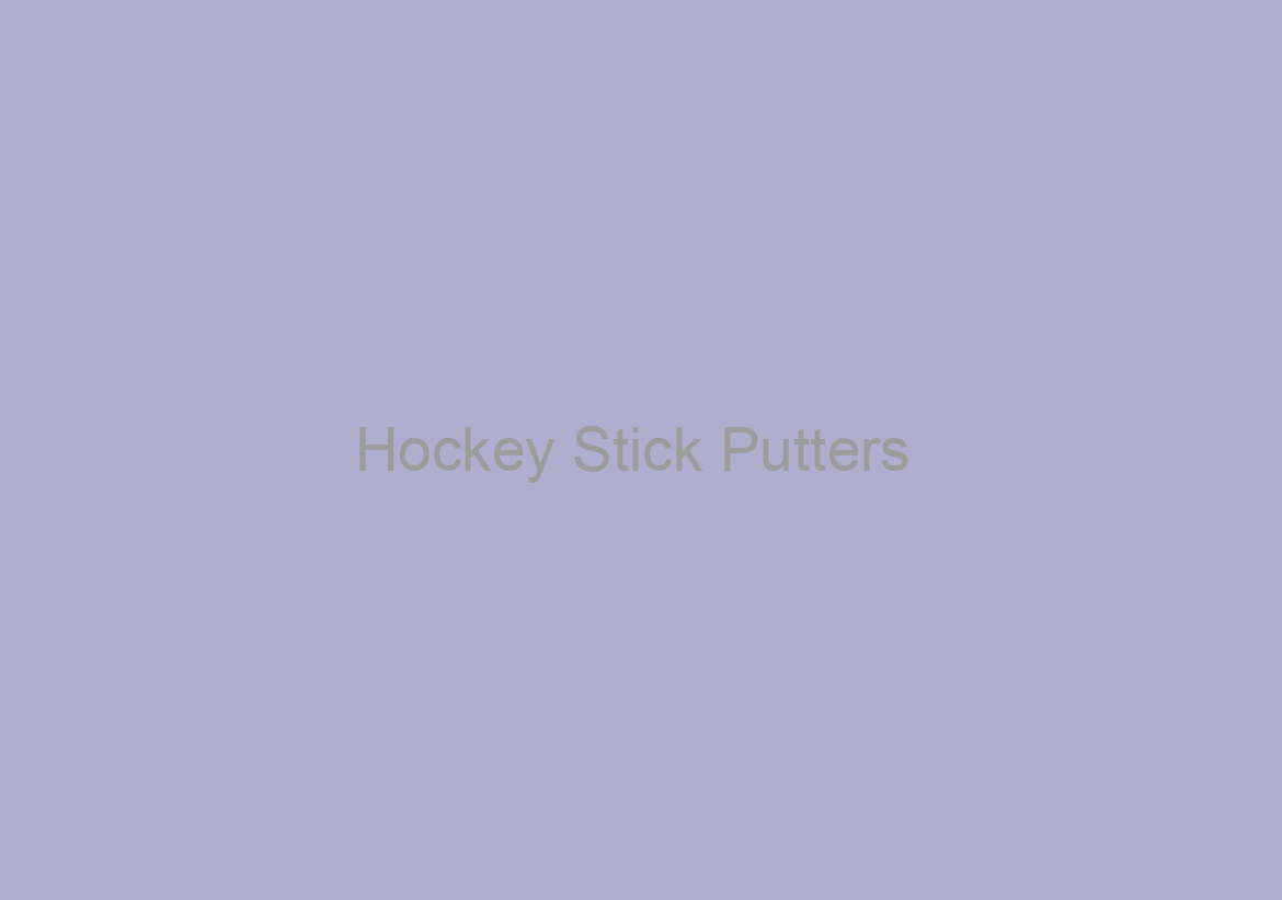 Hockey Stick Putters /// A Real Precision Weighted Golf Putter